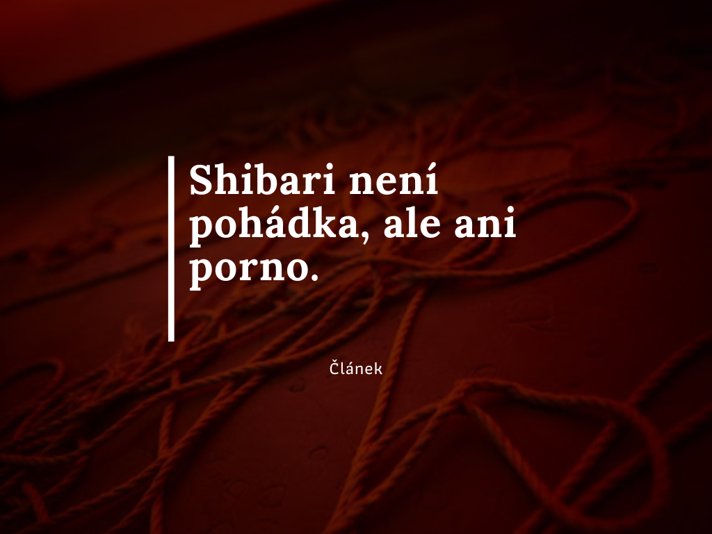 Shibari není pohádka, ale ani porno. 🧶